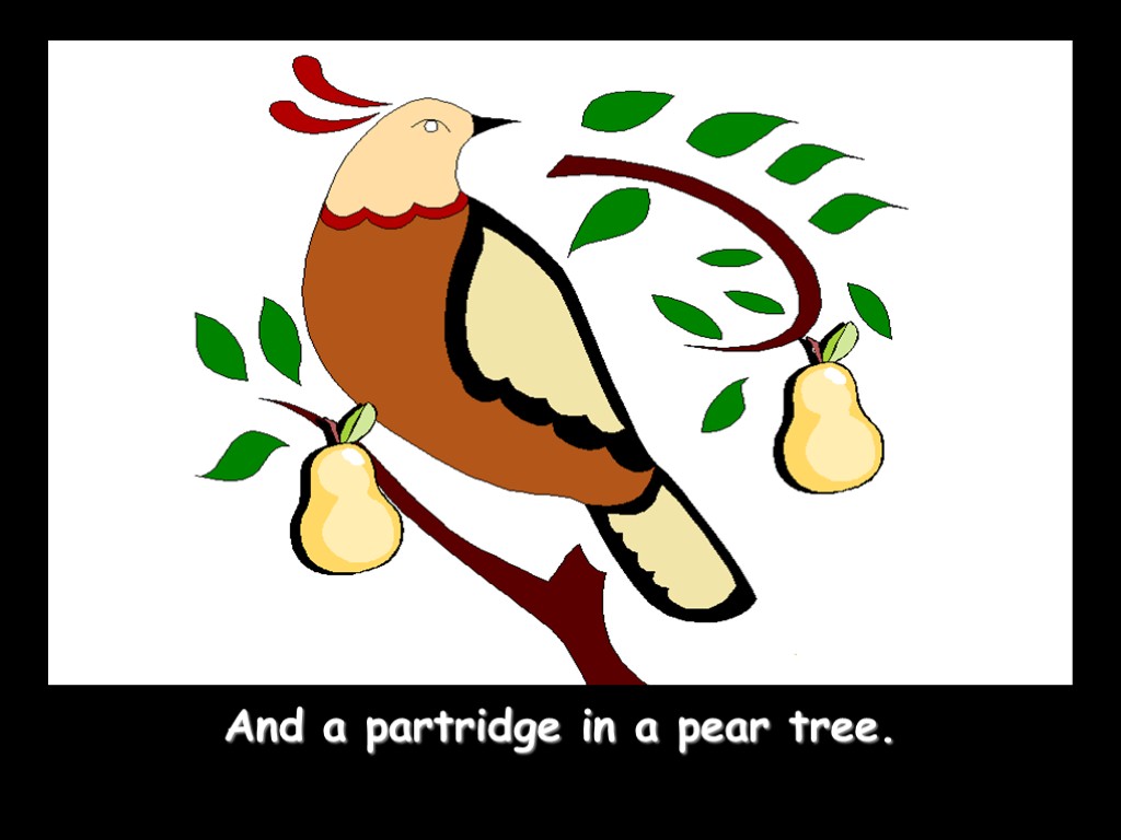 And a partridge in a pear tree.